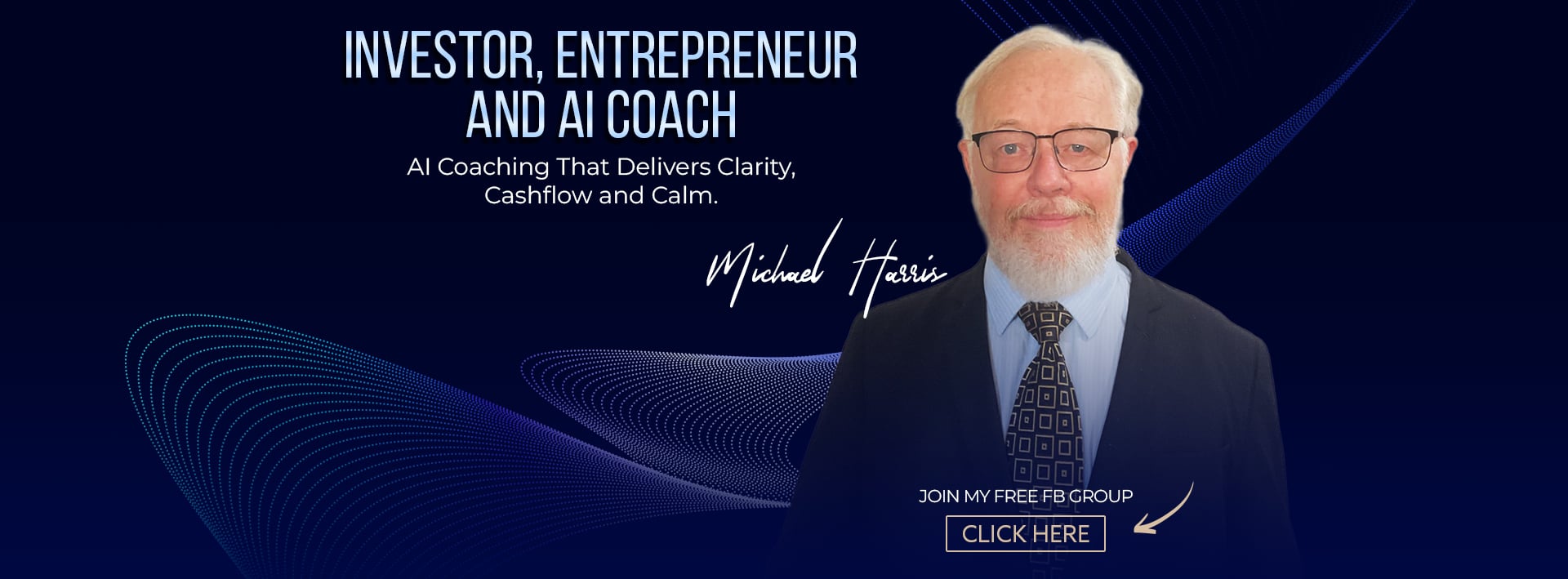 Investor, Entrepreneur and AI Coach — AI Coaching that delivers Clarity, Cashflow and Calm — Michael Harris